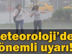 Meteoroloji’den önemli uyarı