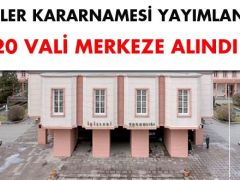 Valiler Kararnamesi yayımlandı… 20 vali merkeze alındı