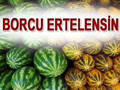 TZOB: Karpuz üreticilerin borcu ertelensin!