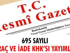 695 sayılı ihraç ve iade KHK’sı yayımlandı